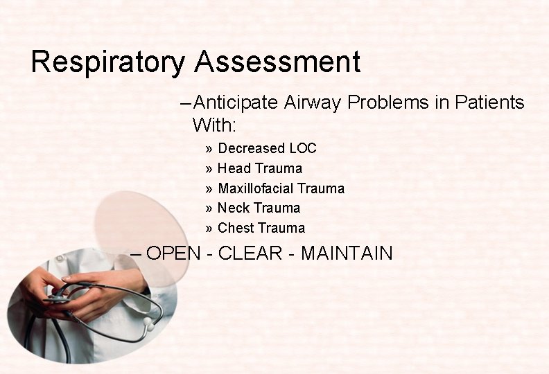 Respiratory Assessment – Anticipate Airway Problems in Patients With: » » » Decreased LOC