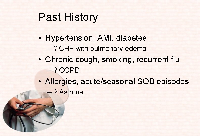 Past History • Hypertension, AMI, diabetes – ? CHF with pulmonary edema • Chronic