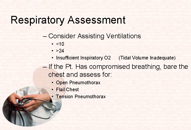 Respiratory Assessment – Consider Assisting Ventilations • <10 • >24 • Insufficient Inspiratory O