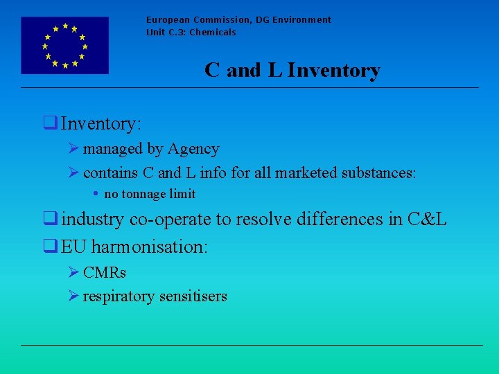 European Commission, DG Environment Unit C. 3: Chemicals C and L Inventory q Inventory: