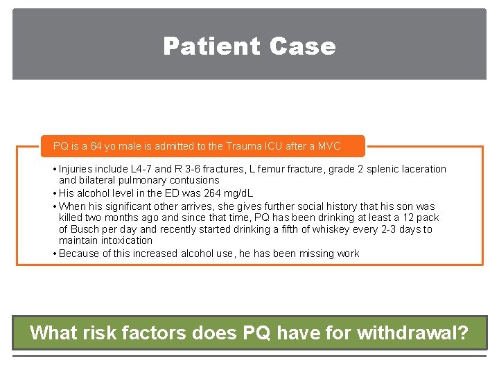 Patient Case PQ is a 64 yo male is admitted to the Trauma ICU