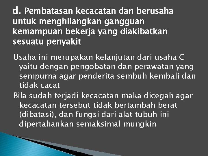 d. Pembatasan kecacatan dan berusaha untuk menghilangkan gangguan kemampuan bekerja yang diakibatkan sesuatu penyakit