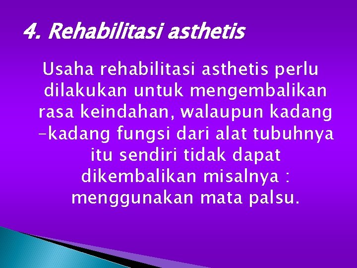 4. Rehabilitasi asthetis Usaha rehabilitasi asthetis perlu dilakukan untuk mengembalikan rasa keindahan, walaupun kadang