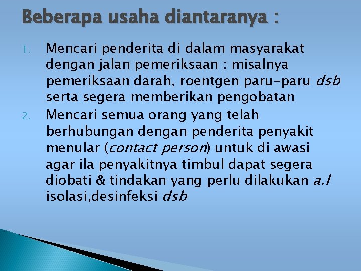 Beberapa usaha diantaranya : 1. 2. Mencari penderita di dalam masyarakat dengan jalan pemeriksaan