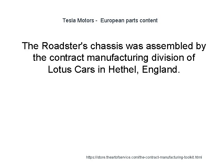 Tesla Motors - European parts content 1 The Roadster's chassis was assembled by the