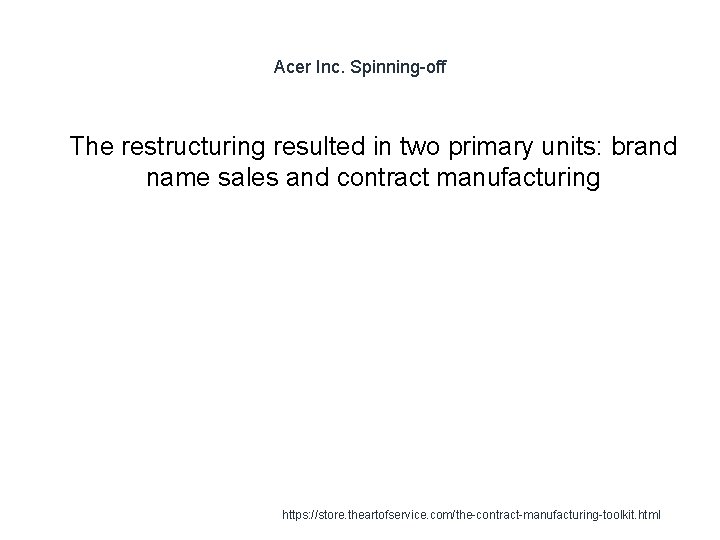 Acer Inc. Spinning-off 1 The restructuring resulted in two primary units: brand name sales