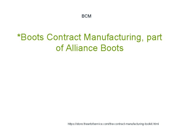 BCM 1 *Boots Contract Manufacturing, part of Alliance Boots https: //store. theartofservice. com/the-contract-manufacturing-toolkit. html