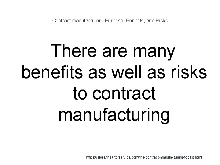 Contract manufacturer - Purpose, Benefits, and Risks There are many benefits as well as