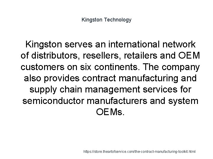 Kingston Technology 1 Kingston serves an international network of distributors, resellers, retailers and OEM