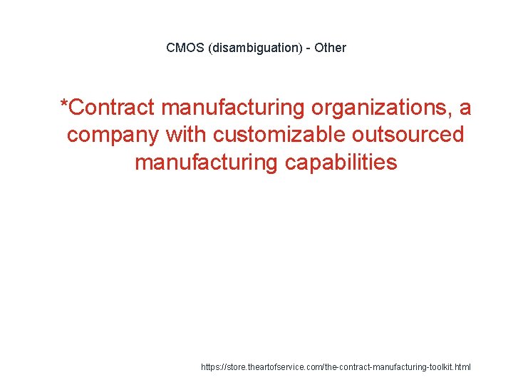 CMOS (disambiguation) - Other 1 *Contract manufacturing organizations, a company with customizable outsourced manufacturing