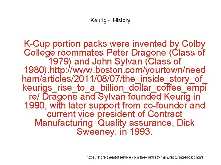 Keurig - History 1 K-Cup portion packs were invented by College roommates Peter Dragone