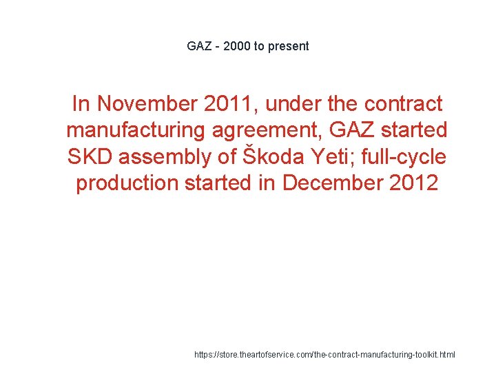 GAZ - 2000 to present 1 In November 2011, under the contract manufacturing agreement,