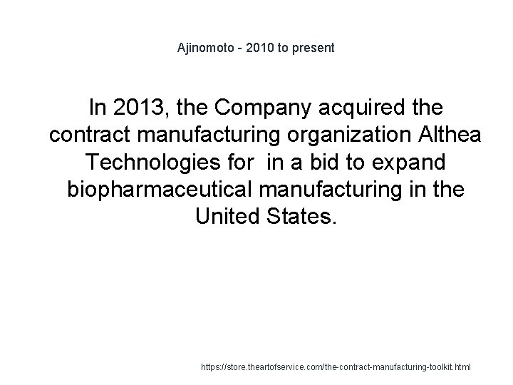 Ajinomoto - 2010 to present In 2013, the Company acquired the contract manufacturing organization