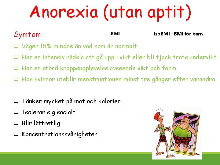 Anorexia (utan aptit) Symtom BMI Iso. BMI - BMI för barn q Väger 15%