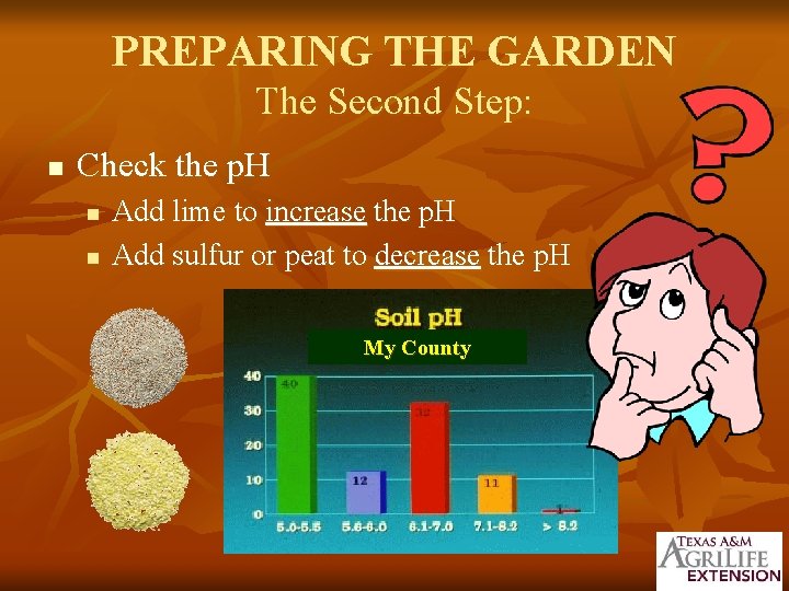 PREPARING THE GARDEN The Second Step: n Check the p. H n n Add
