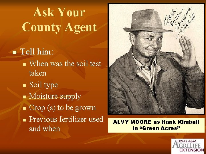 Ask Your County Agent n Tell him: n n n When was the soil