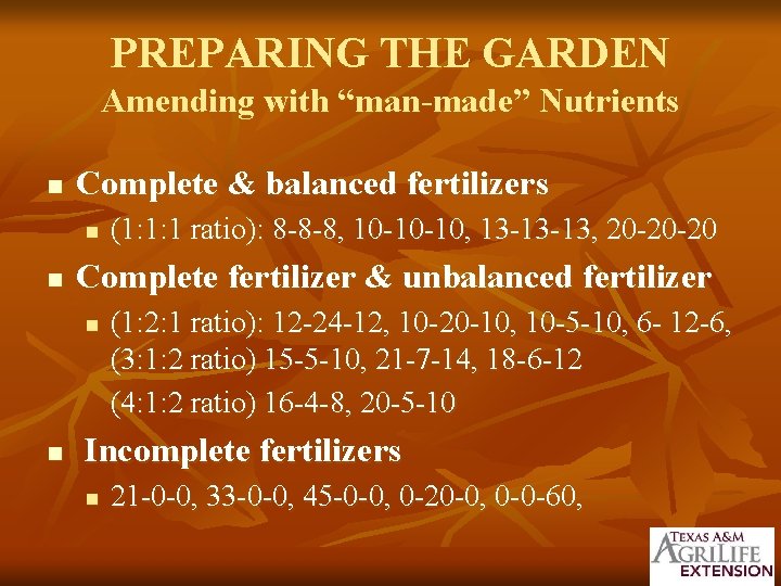 PREPARING THE GARDEN Amending with “man-made” Nutrients n Complete & balanced fertilizers n n