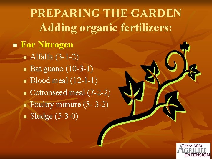 PREPARING THE GARDEN Adding organic fertilizers: n For Nitrogen n n n Alfalfa (3