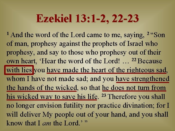 Ezekiel 13: 1 -2, 22 -23 1 And the word of the Lord came Ezekiel 13: 1 -2, 22 -23 1 And the word of the Lord came