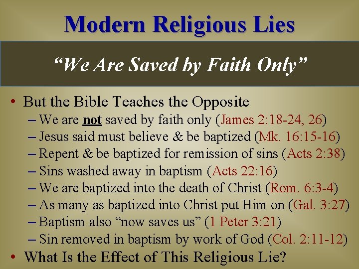 Modern Religious Lies “We Are Saved by Faith Only” • But the Bible Teaches Modern Religious Lies “We Are Saved by Faith Only” • But the Bible Teaches