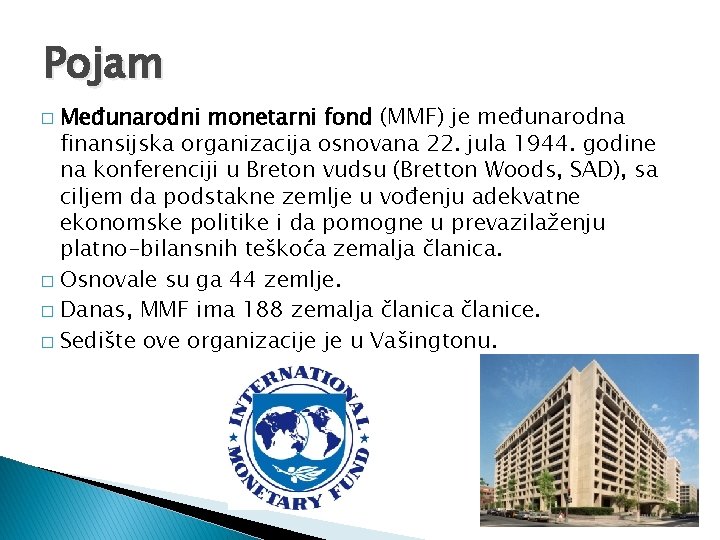 Pojam Međunarodni monetarni fond (MMF) je međunarodna finansijska organizacija osnovana 22. jula 1944. godine