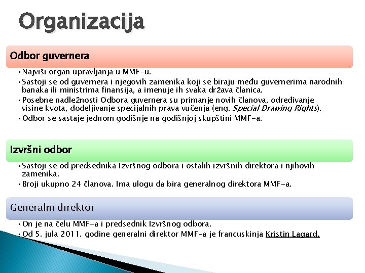 Organizacija Odbor guvernera • Najviši organ upravljanja u MMF-u. • Sastoji se od guvernera