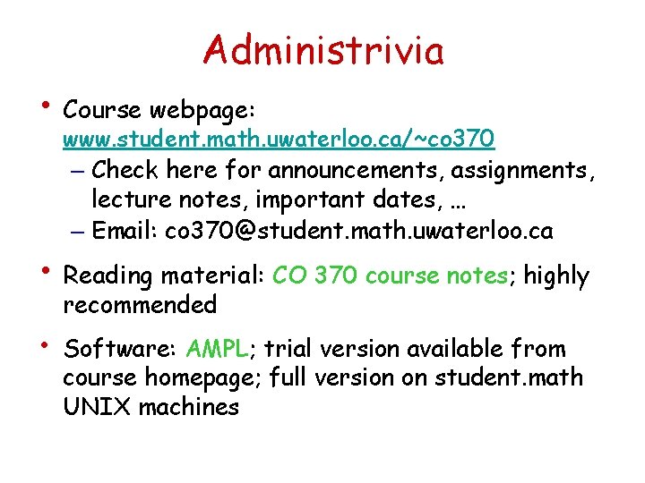 Administrivia • Course webpage: www. student. math. uwaterloo. ca/~co 370 – Check here for