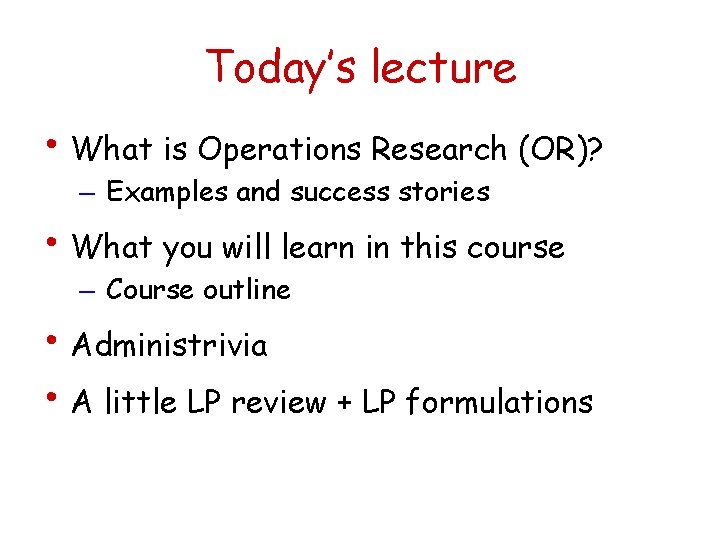 Today’s lecture • What is Operations Research (OR)? – Examples and success stories •