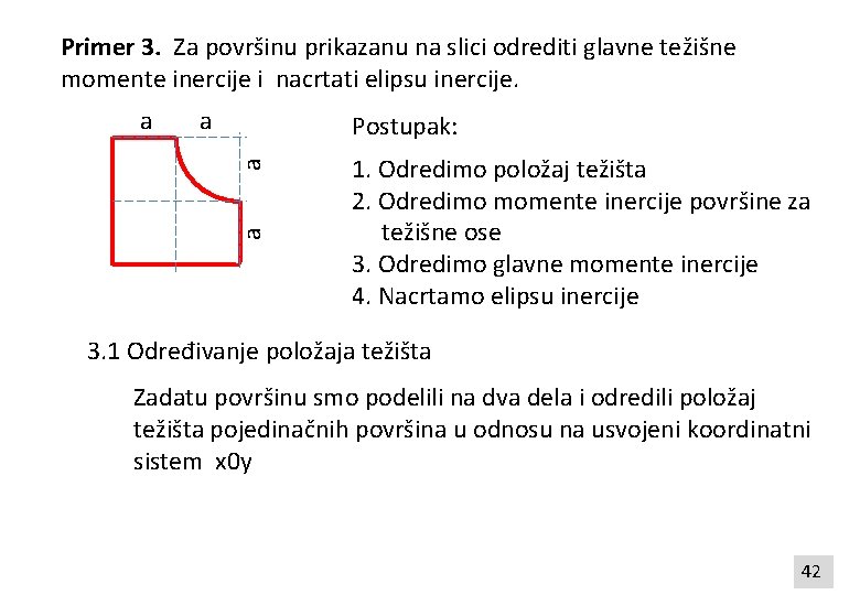 Primer 3. Za površinu prikazanu na slici odrediti glavne težišne momente inercije i nacrtati