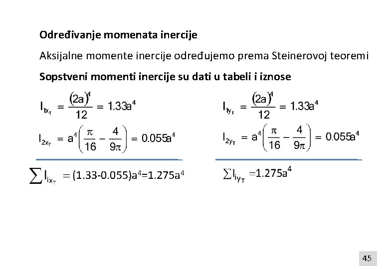 Određivanje momenata inercije Aksijalne momente inercije određujemo prema Steinerovoj teoremi Sopstveni momenti inercije su