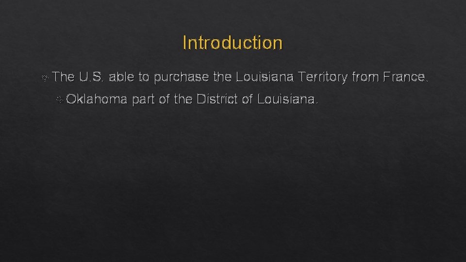 Introduction The U. S. able to purchase the Louisiana Territory from France. Oklahoma part