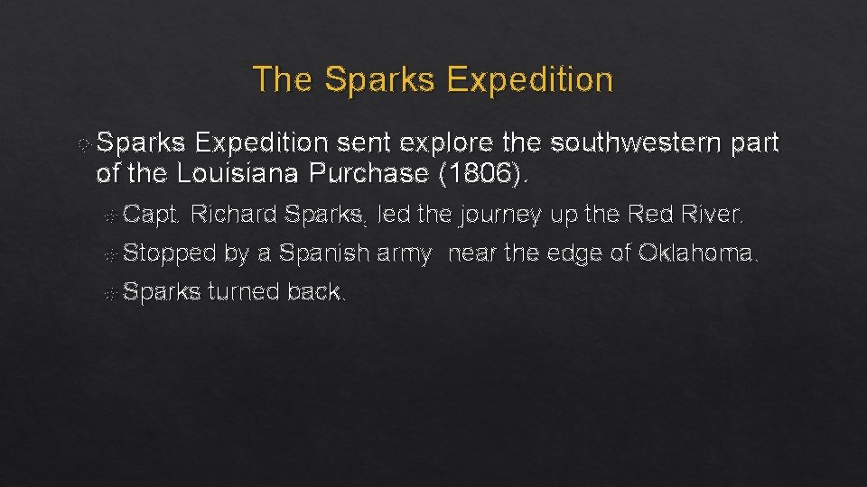 The Sparks Expedition sent explore the southwestern part of the Louisiana Purchase (1806). Capt.