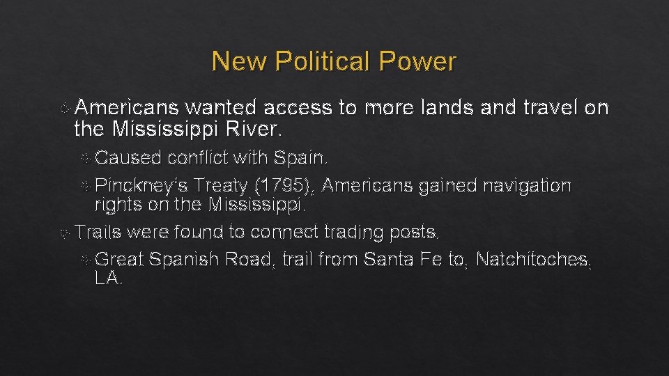 New Political Power Americans wanted access to more lands and travel on the Mississippi