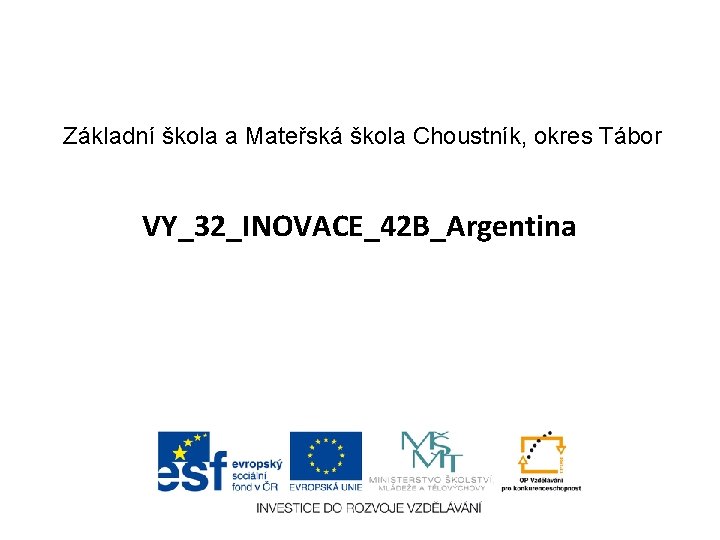 Základní škola a Mateřská škola Choustník, okres Tábor VY_32_INOVACE_42 B_Argentina 