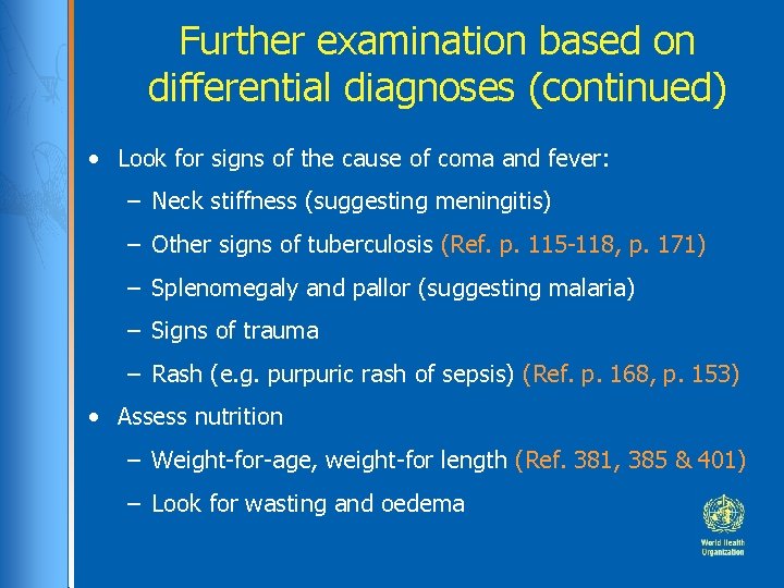 Further examination based on differential diagnoses (continued) • Look for signs of the cause