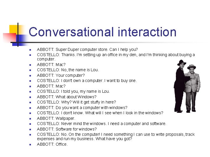 Conversational interaction n n n n ABBOTT: Super Duper computer store. Can I help