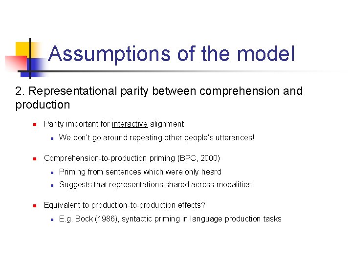 Assumptions of the model 2. Representational parity between comprehension and production n Parity important Assumptions of the model 2. Representational parity between comprehension and production n Parity important