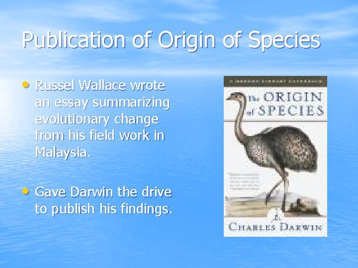 Publication of Origin of Species • Russel Wallace wrote an essay summarizing evolutionary change