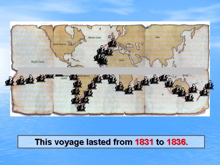 This voyage lasted from 1831 to 1836. 