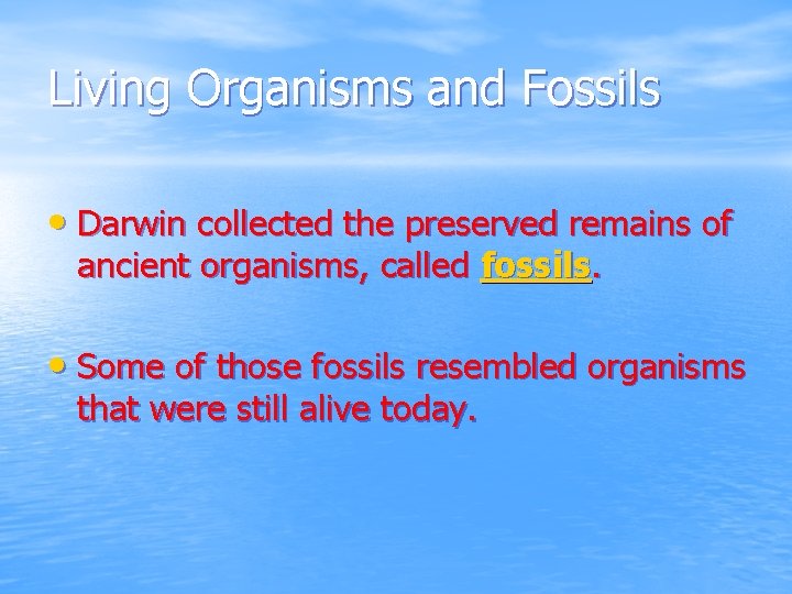 Living Organisms and Fossils • Darwin collected the preserved remains of ancient organisms, called