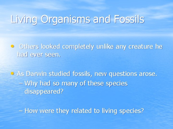 Living Organisms and Fossils • Others looked completely unlike any creature he had ever