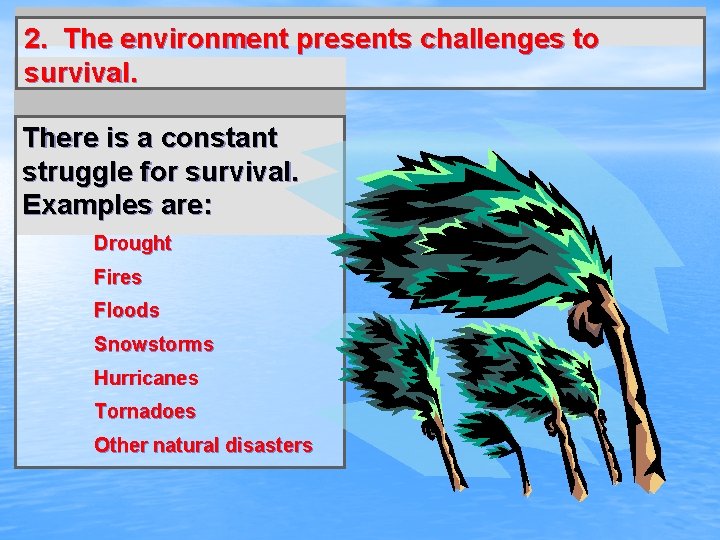 2. The environment presents challenges to survival. There is a constant struggle for survival.