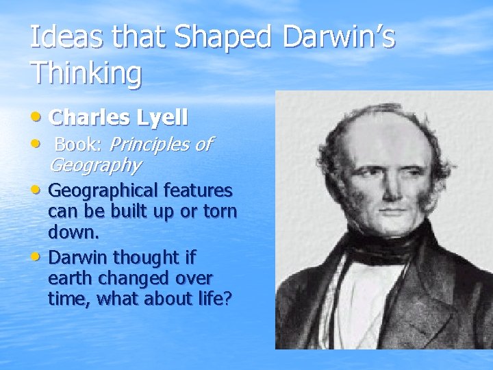 Ideas that Shaped Darwin’s Thinking • Charles Lyell • Book: Principles of Geography •