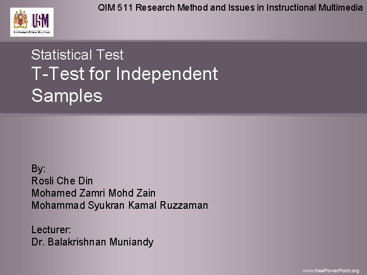 QIM 511 Research Method and Issues in Instructional Multimedia Statistical Test T-Test for Independent