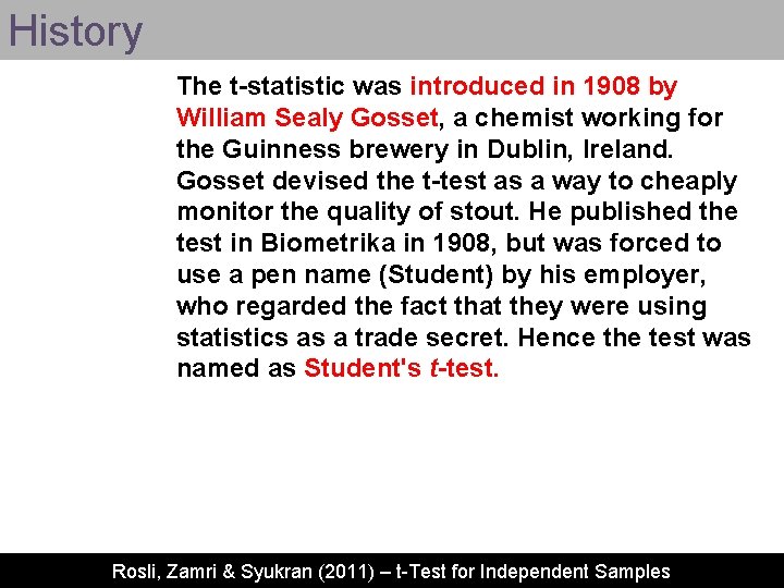 History The t-statistic was introduced in 1908 by William Sealy Gosset, a chemist working