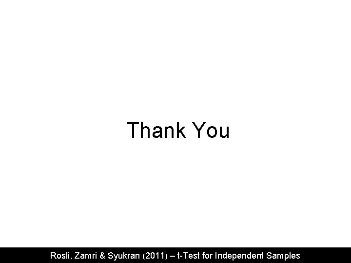 Thank You Rosli, Zamri & Syukran (2011) – t-Test for Independent Samples 