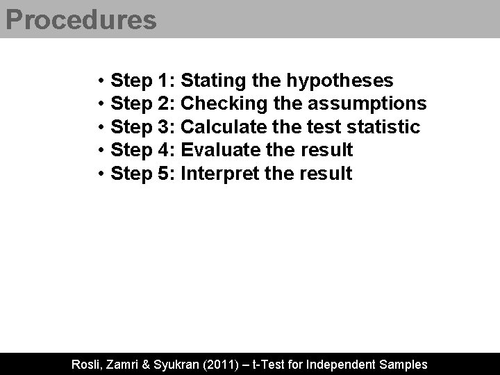 Procedures • • • Step 1: Stating the hypotheses Step 2: Checking the assumptions