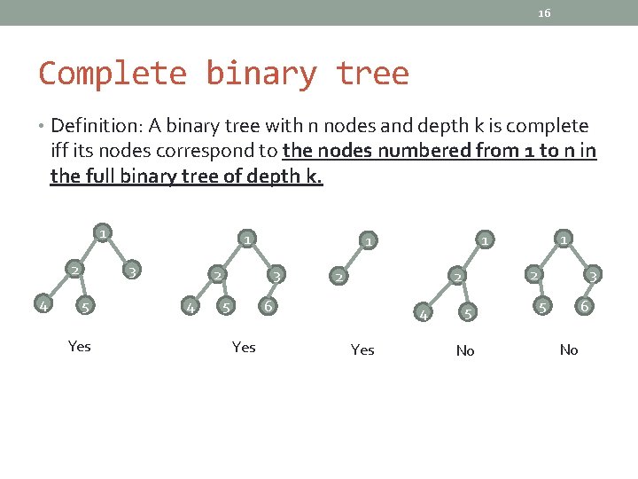 16 Complete binary tree • Definition: A binary tree with n nodes and depth