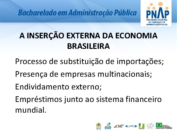 A INSERÇÃO EXTERNA DA ECONOMIA BRASILEIRA Processo de substituição de importações; Presença de empresas