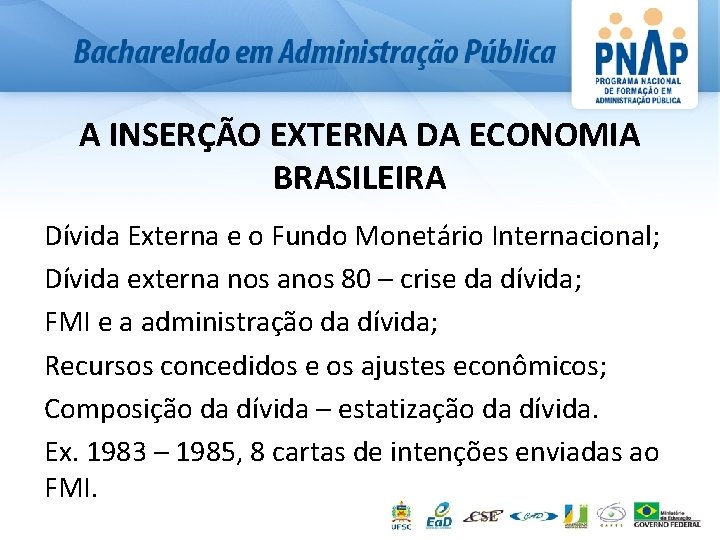 A INSERÇÃO EXTERNA DA ECONOMIA BRASILEIRA Dívida Externa e o Fundo Monetário Internacional; Dívida